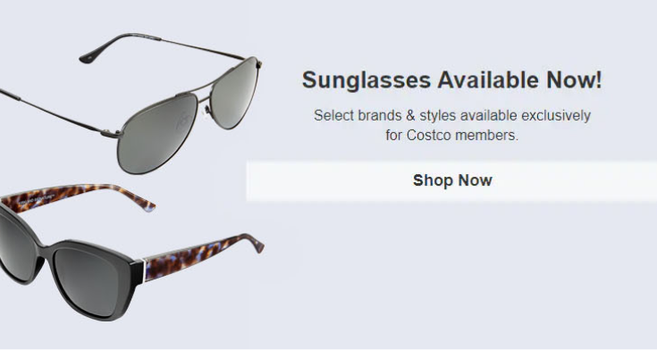 Sunglasses available now. Select brands and style available exclusively for costco members. Shop now